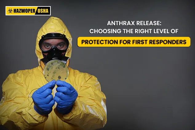 Anthrax Release: Choosing the Right Level of Protection for First Resp