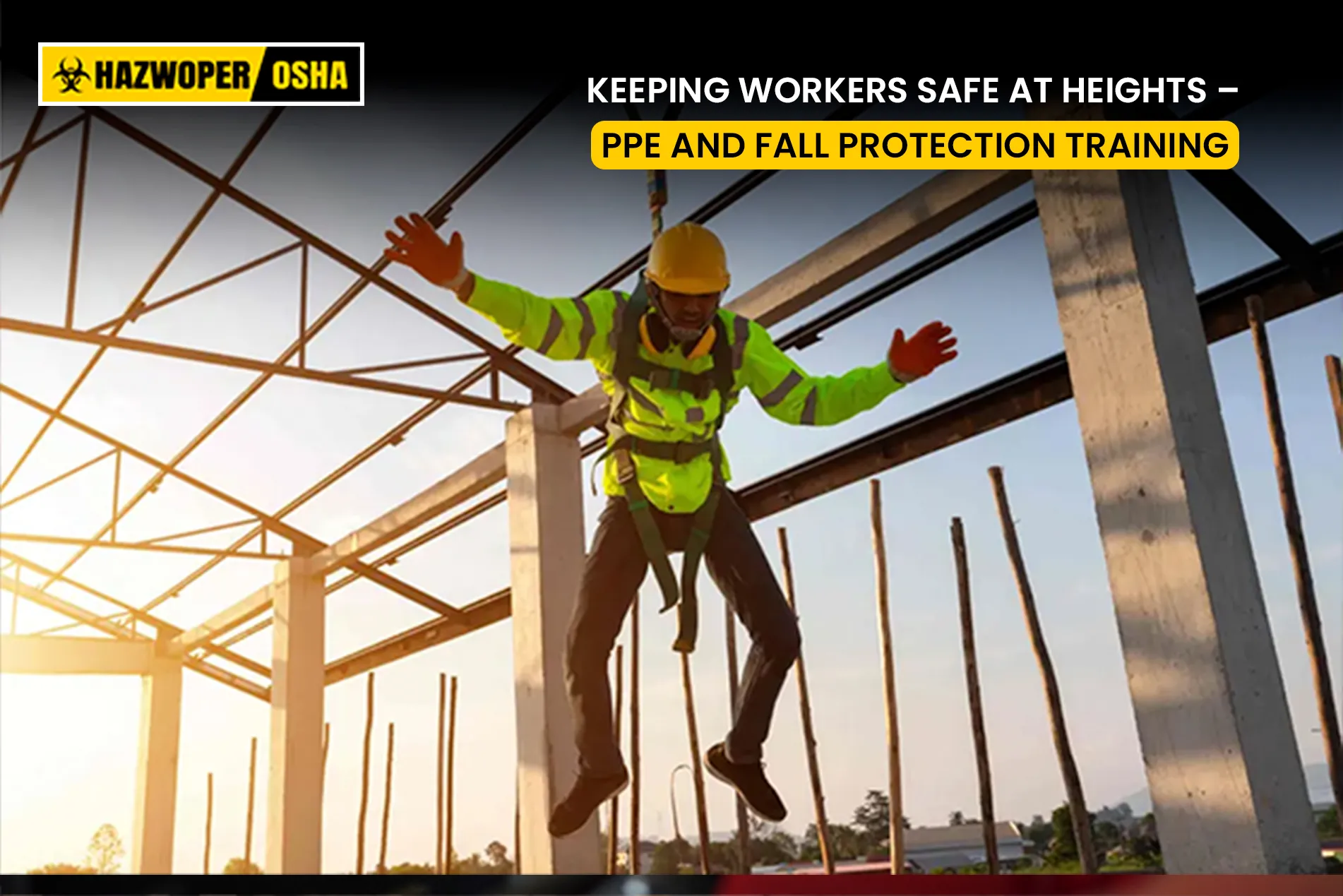Keeping Workers Safe at Heights – PPE and Fall Protection Training