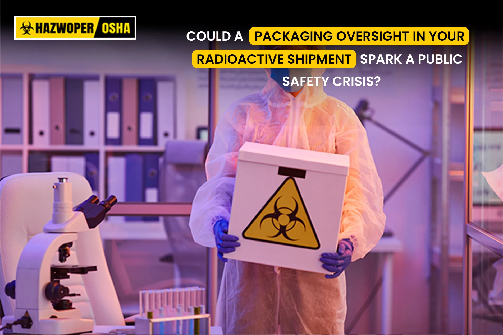 Could a Packaging Oversight in Your Radioactive Shipment Spark a Public Safety Crisis?