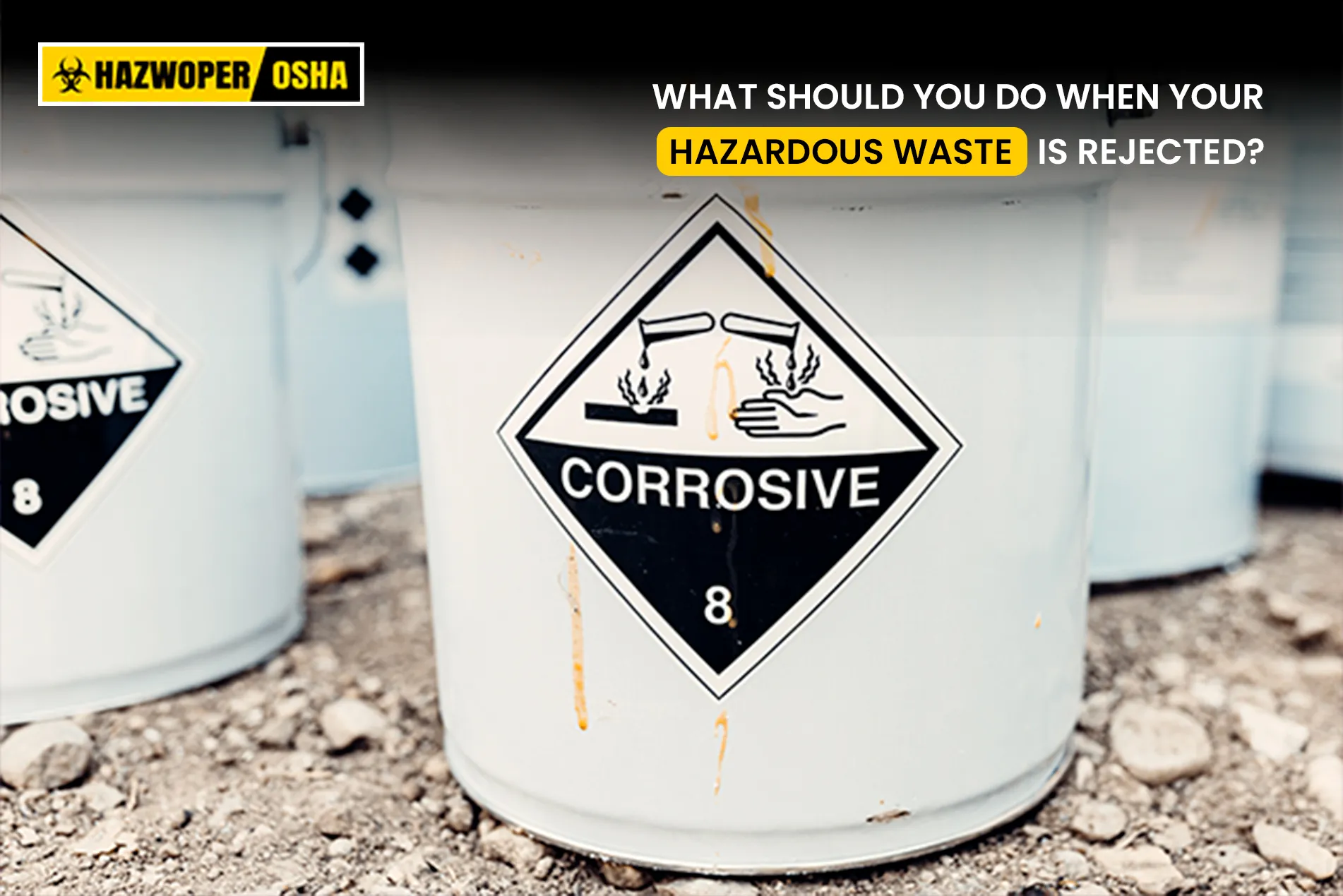 What Should You Do When Your Hazardous Waste Is Rejected
