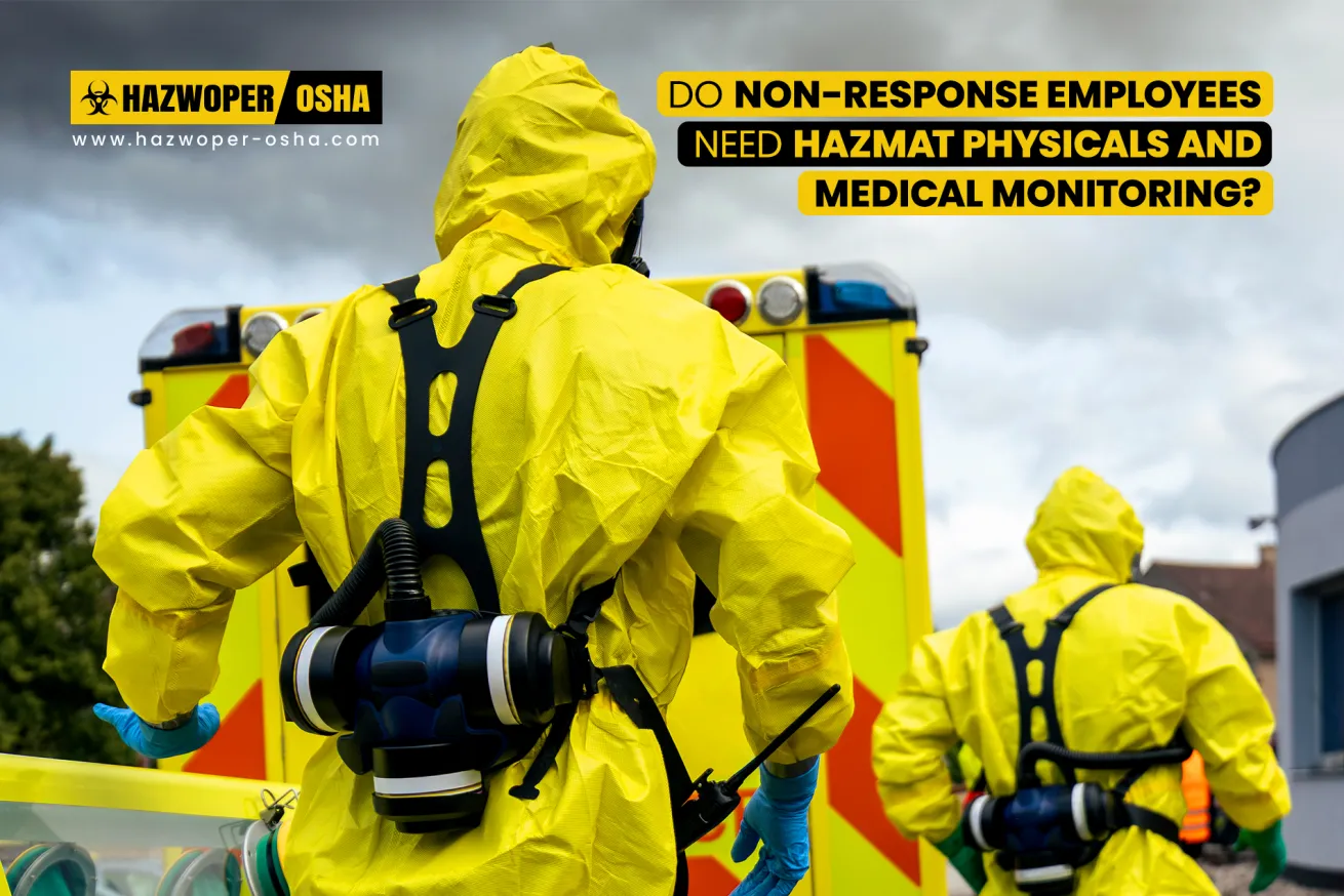 Do Non-Response Employees Need Hazmat Physicals and Medical Monitoring?
