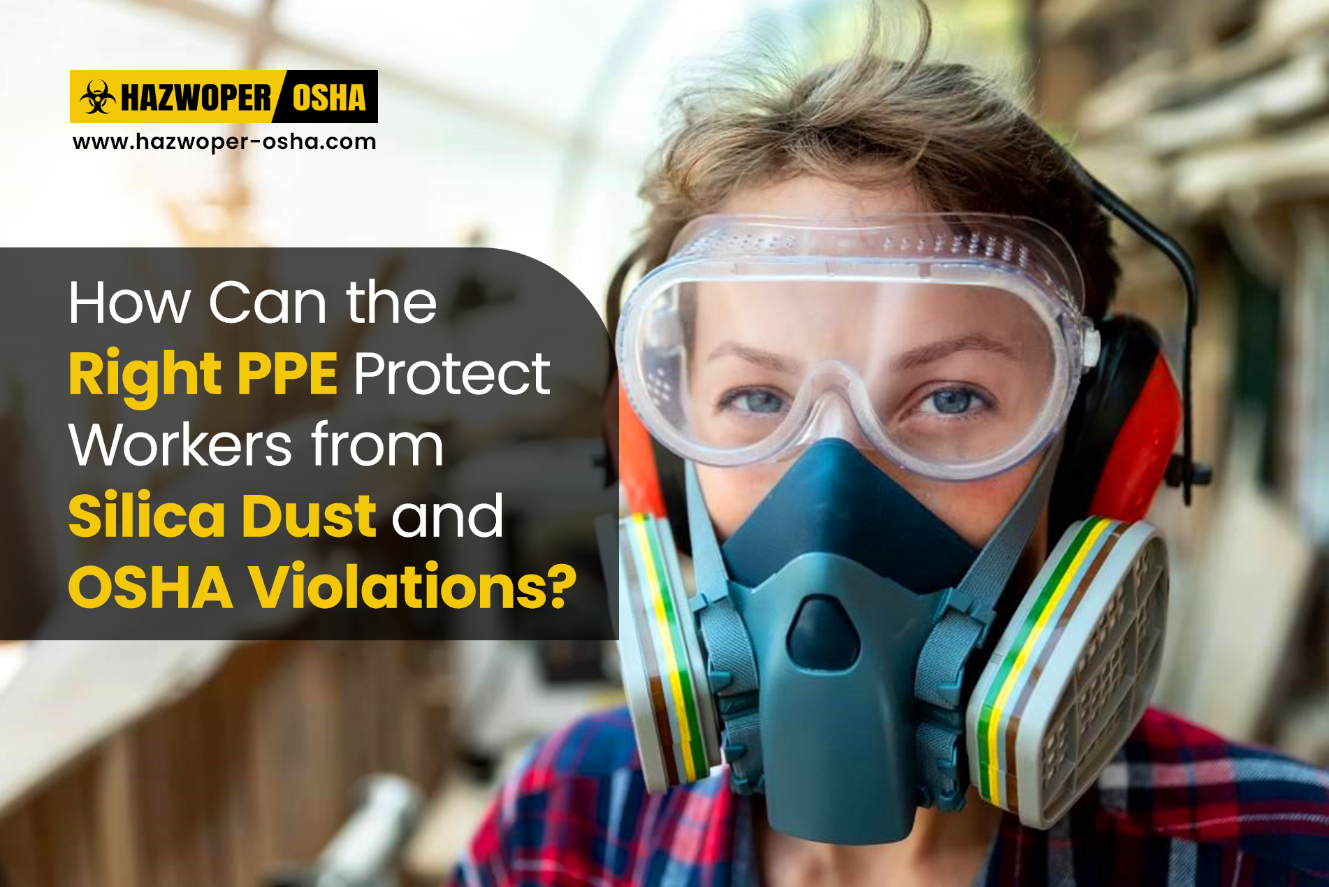 How Can the Right PPE Protect Workers from Silica Dust and OSHA Violations?