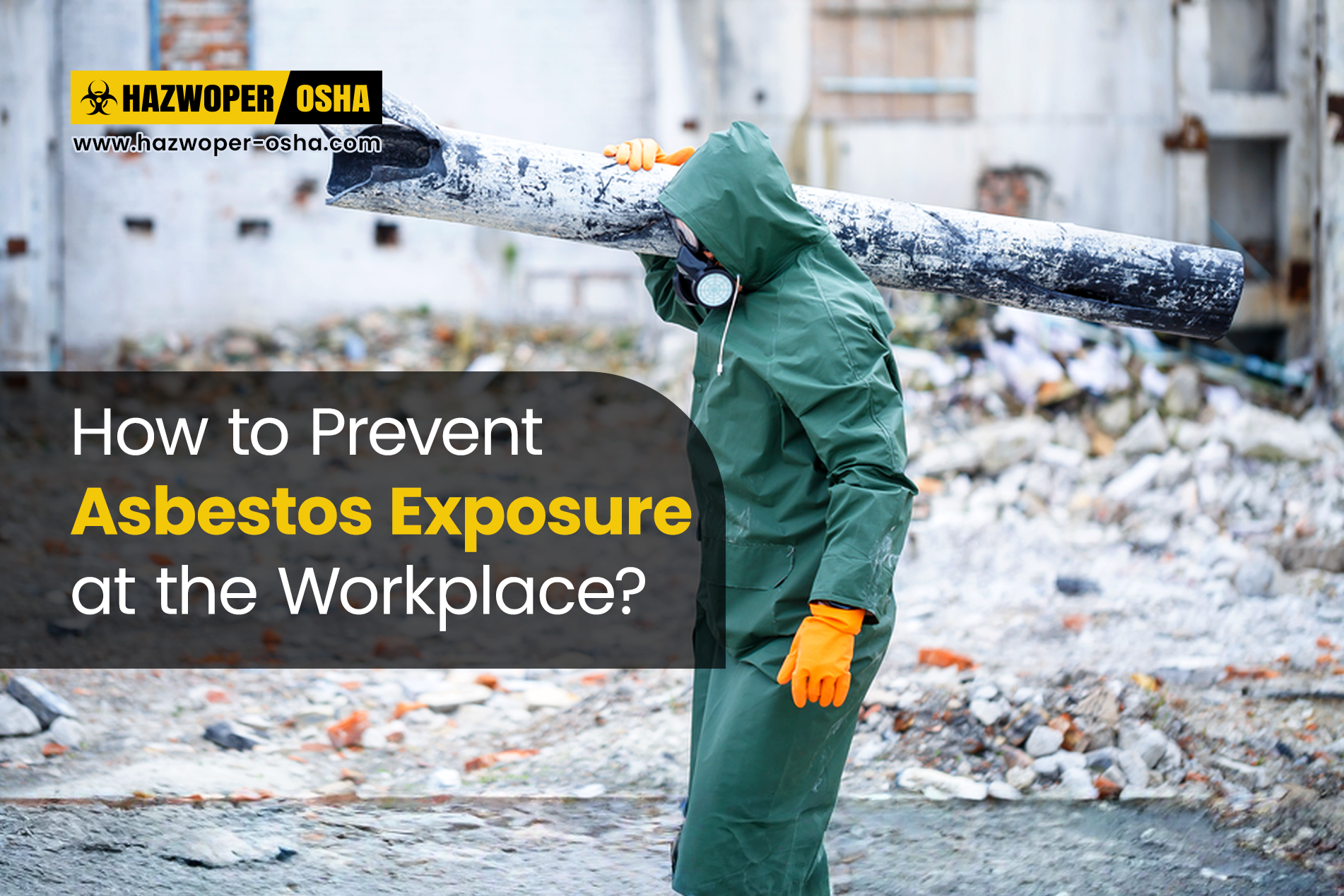 How to Prevent Asbestos Exposure at Workplace?