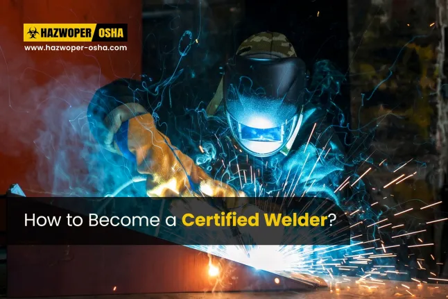 How to Become a Certified Welder (Step-by-Step Career Path)? 